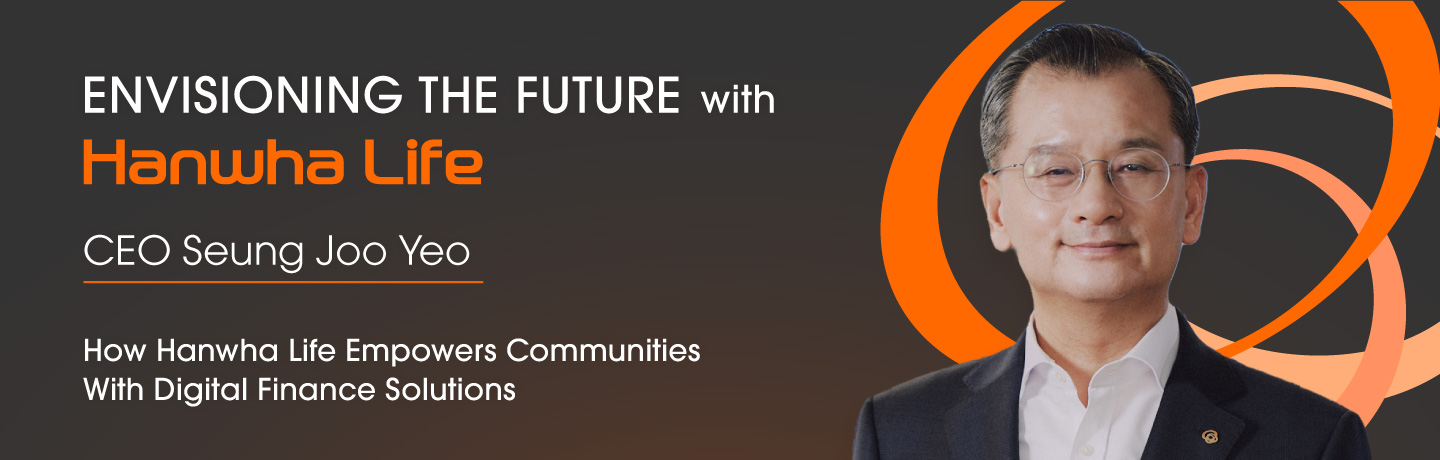 Envisioning the Future: How Hanwha Life CEO Seung Joo Yeo Empowers Communities with Digital Finance Solutions Key visual image